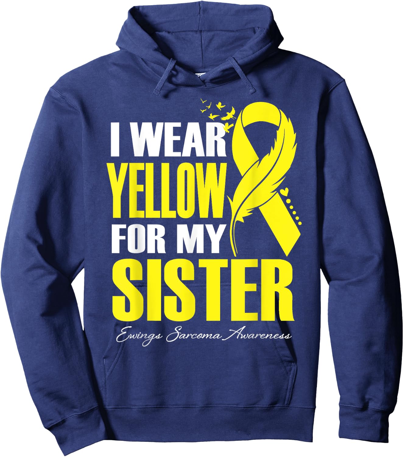 I Wear Yellow For My Sister Ewings Sarcoma Awareness Hoodie - Hoodie | Navy