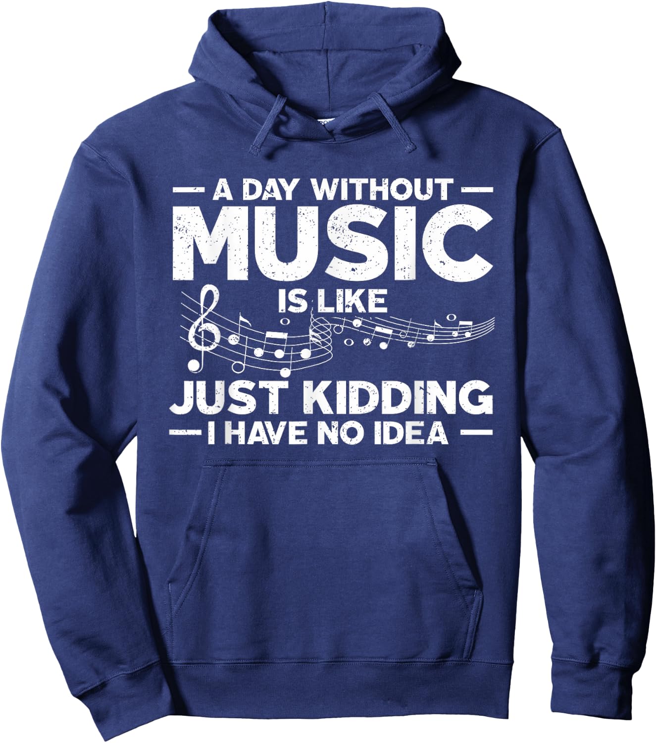 A Day Without Music Is Like Just Kidding I Have No Idea Hoodie - Hoodie | Navy