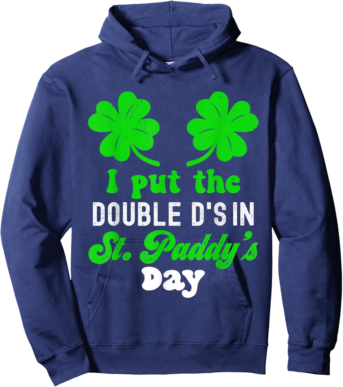 I Put The Double D's In St Paddy's Day Cute St Patrick's Day Hoodie - Hoodie | Navy