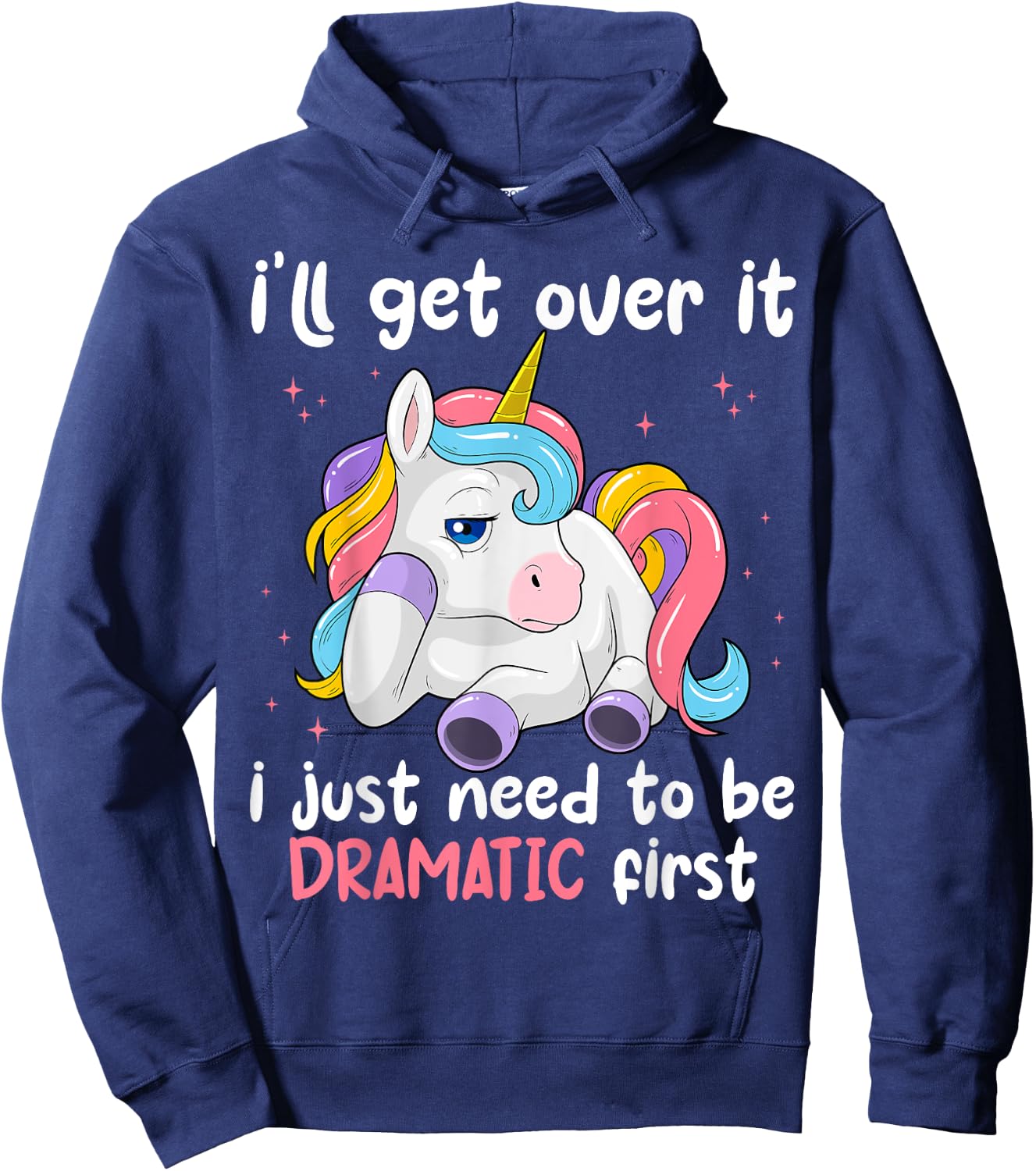 I'll Get Over It I Just Need To Be Dramatic First Unicorn Hoodie - Hoodie | Navy