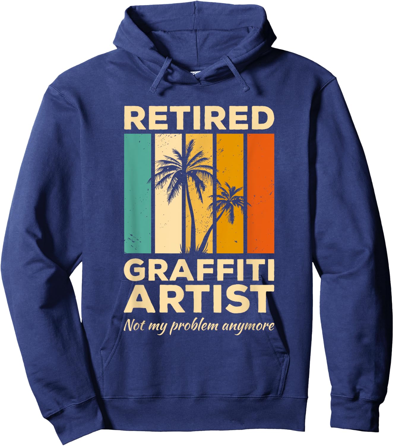 Retired Graffiti Artist Not My Problem Anymore Hoodie - Hoodie | Navy