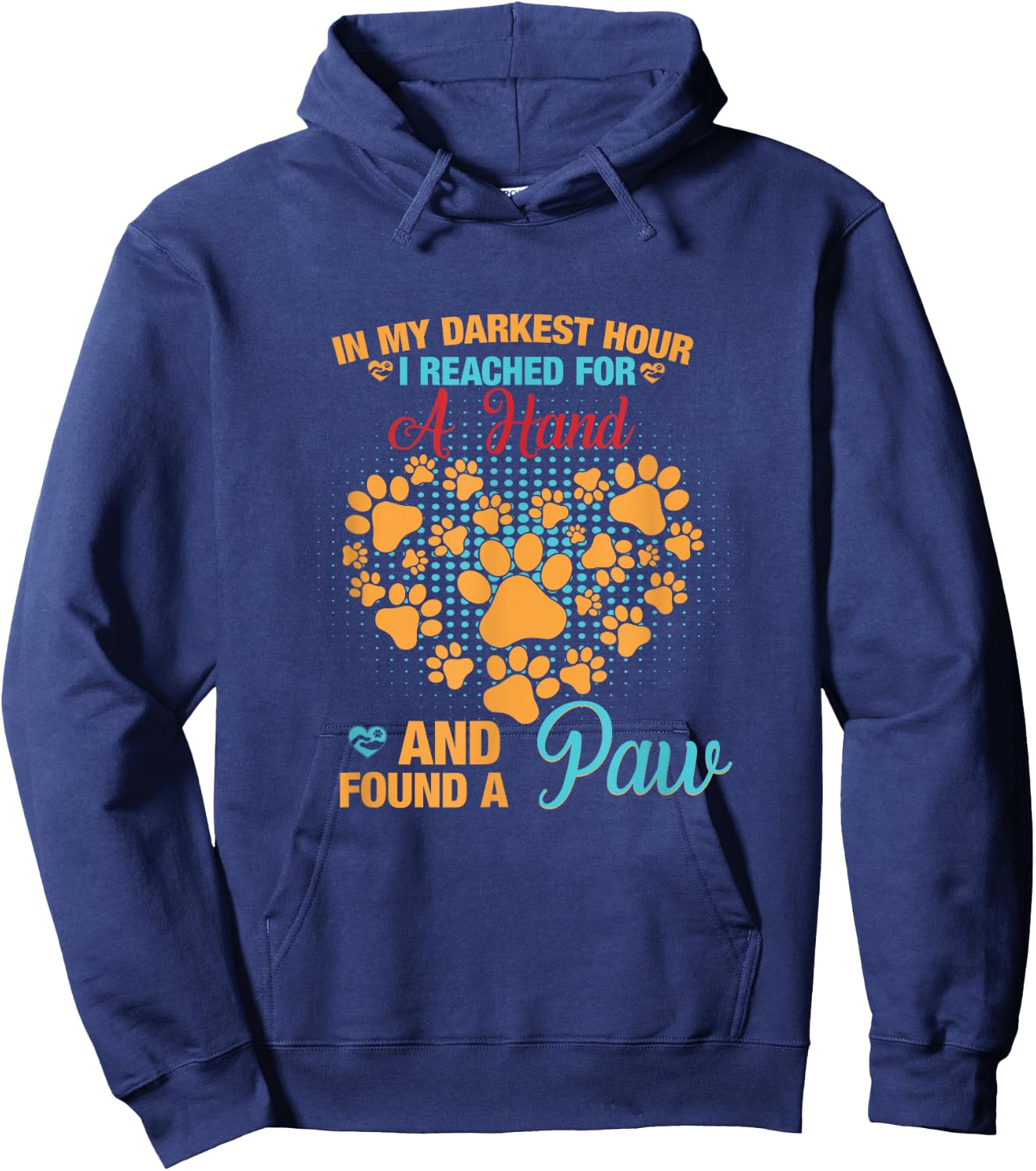 In My Darkest Hour I Reached For Hand And Found A Paw Hoodie - Hoodie | Navy