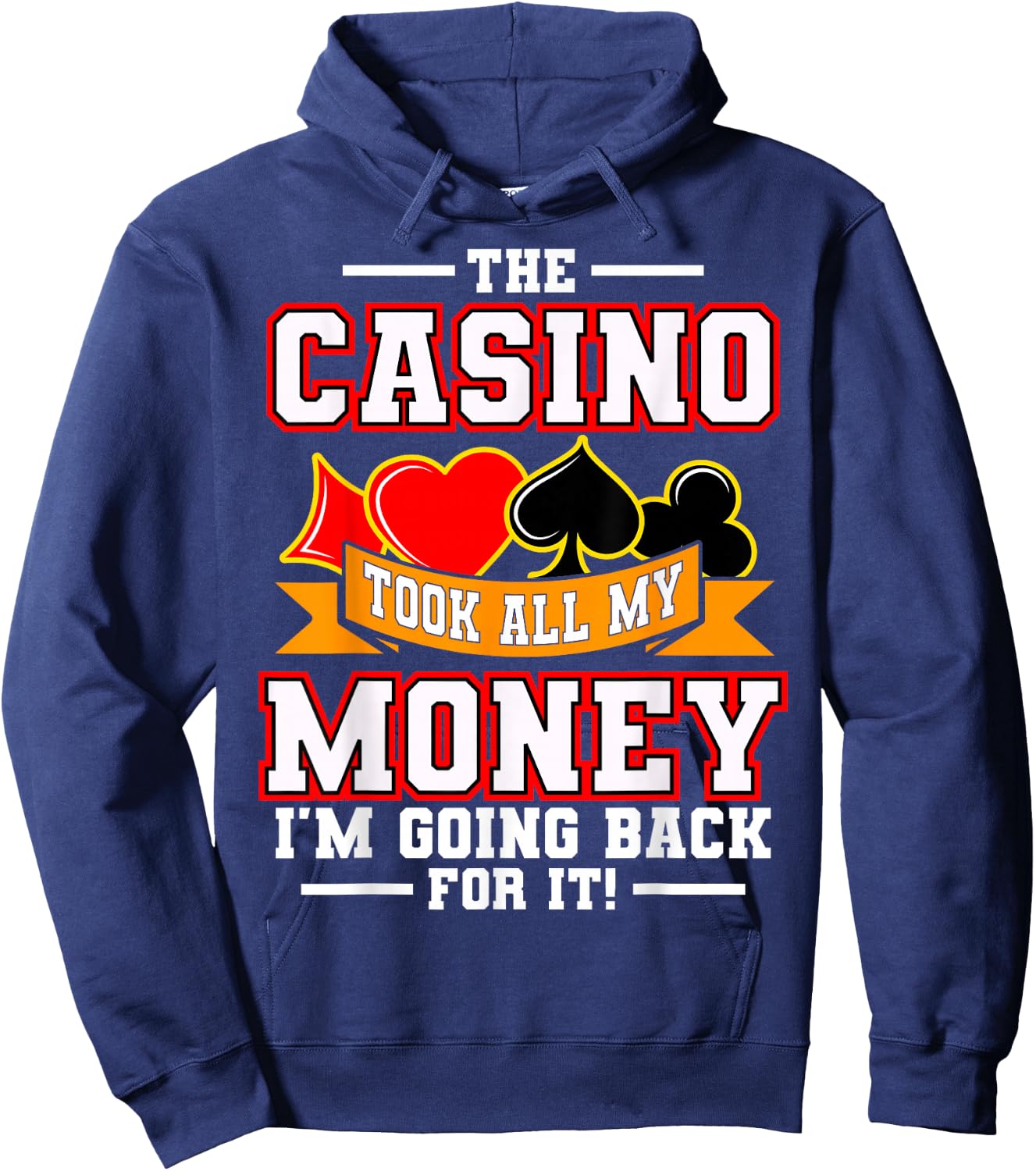 The Casino Took All My Money I'm Going Back For It Hoodie - Hoodie | Navy