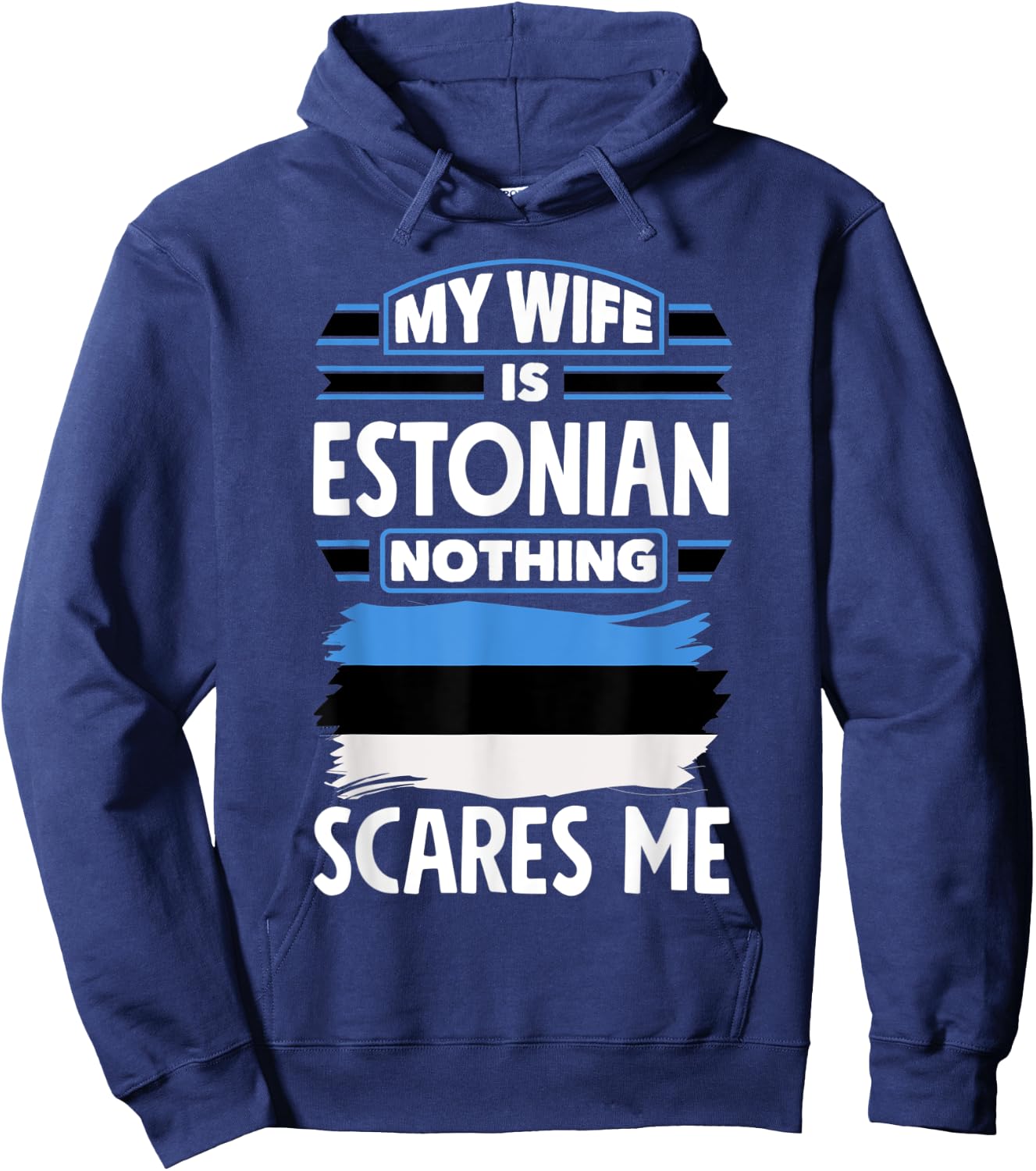 Nothing Scares Me My Wife Is Estonian Estonia Estonian Flag Hoodie - Hoodie | Navy
