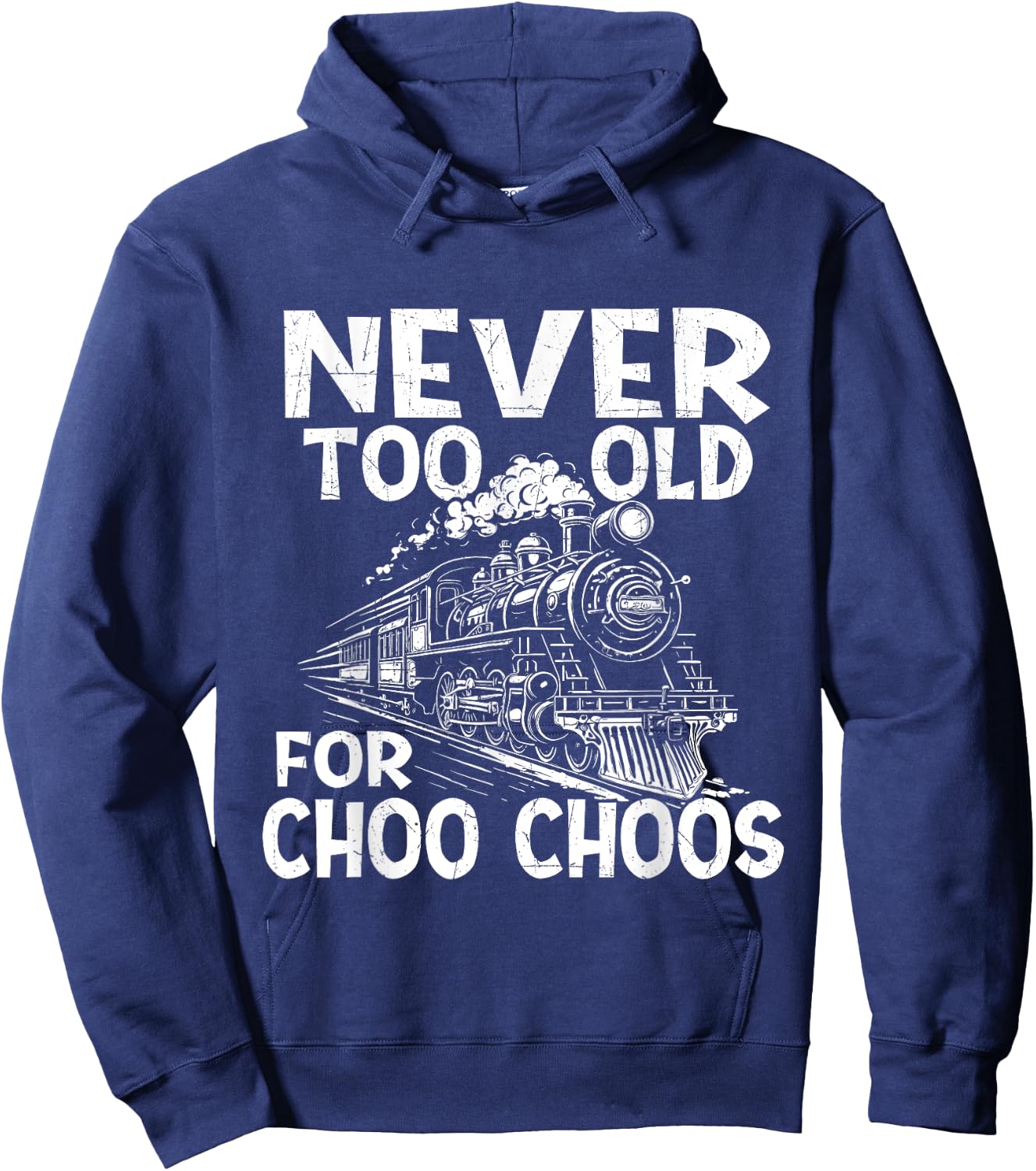Never Too Old for Choo Choos - Train Lover Railway Railroad Hoodie - Hoodie | Navy