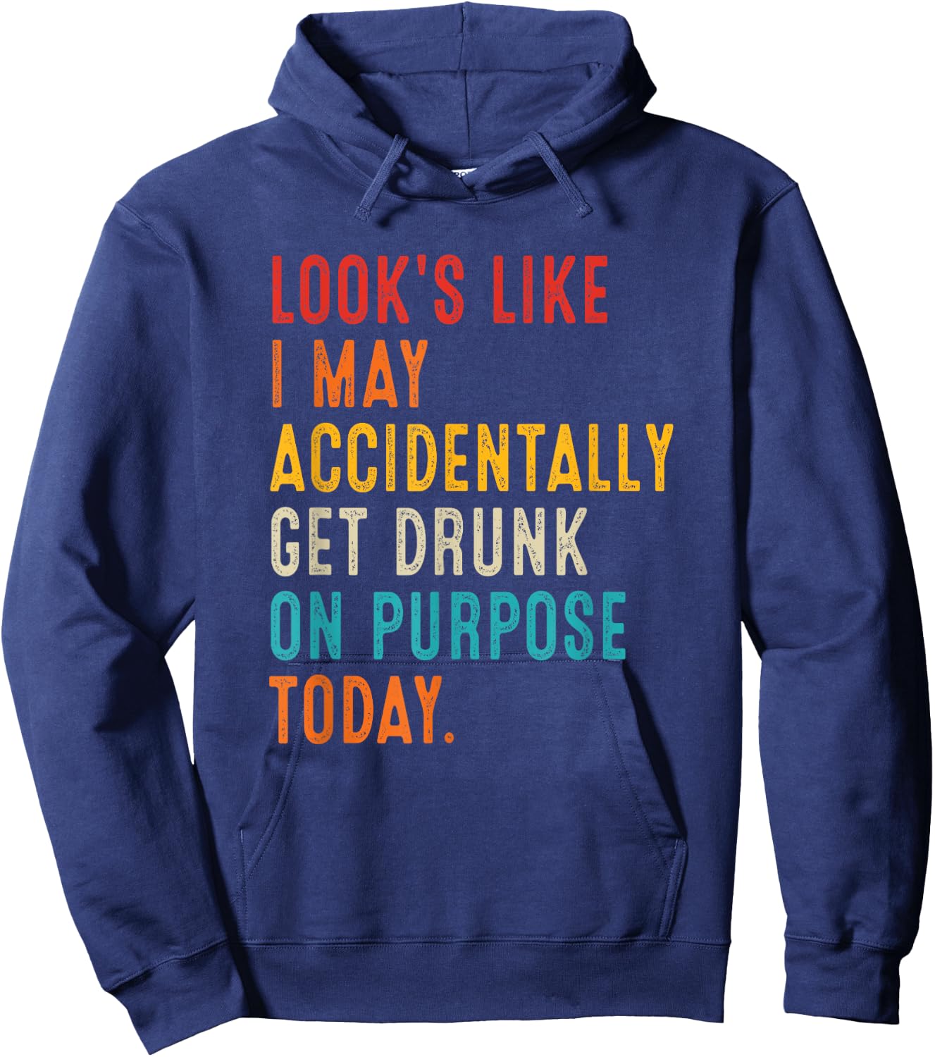 Looks Like I May Accidentally Get Drunk On Purpose Today Hoodie - Hoodie | Navy