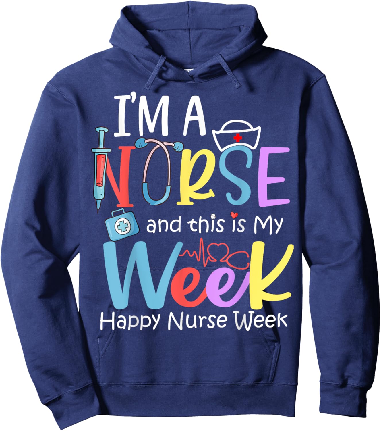 I'm A Nurse And This Is My Week Happy Nurse Week 2024 Hoodie - Hoodie | Navy