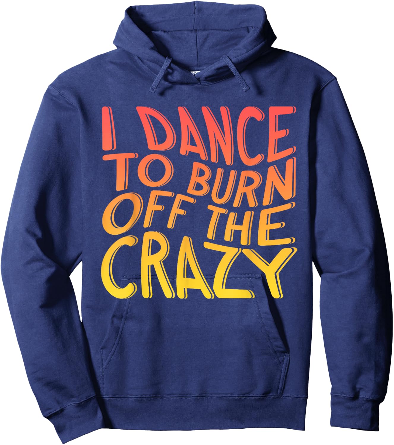 I Dance To Burn Off The Crazy | Dancing Music | Dancer Hoodie - Hoodie | Navy