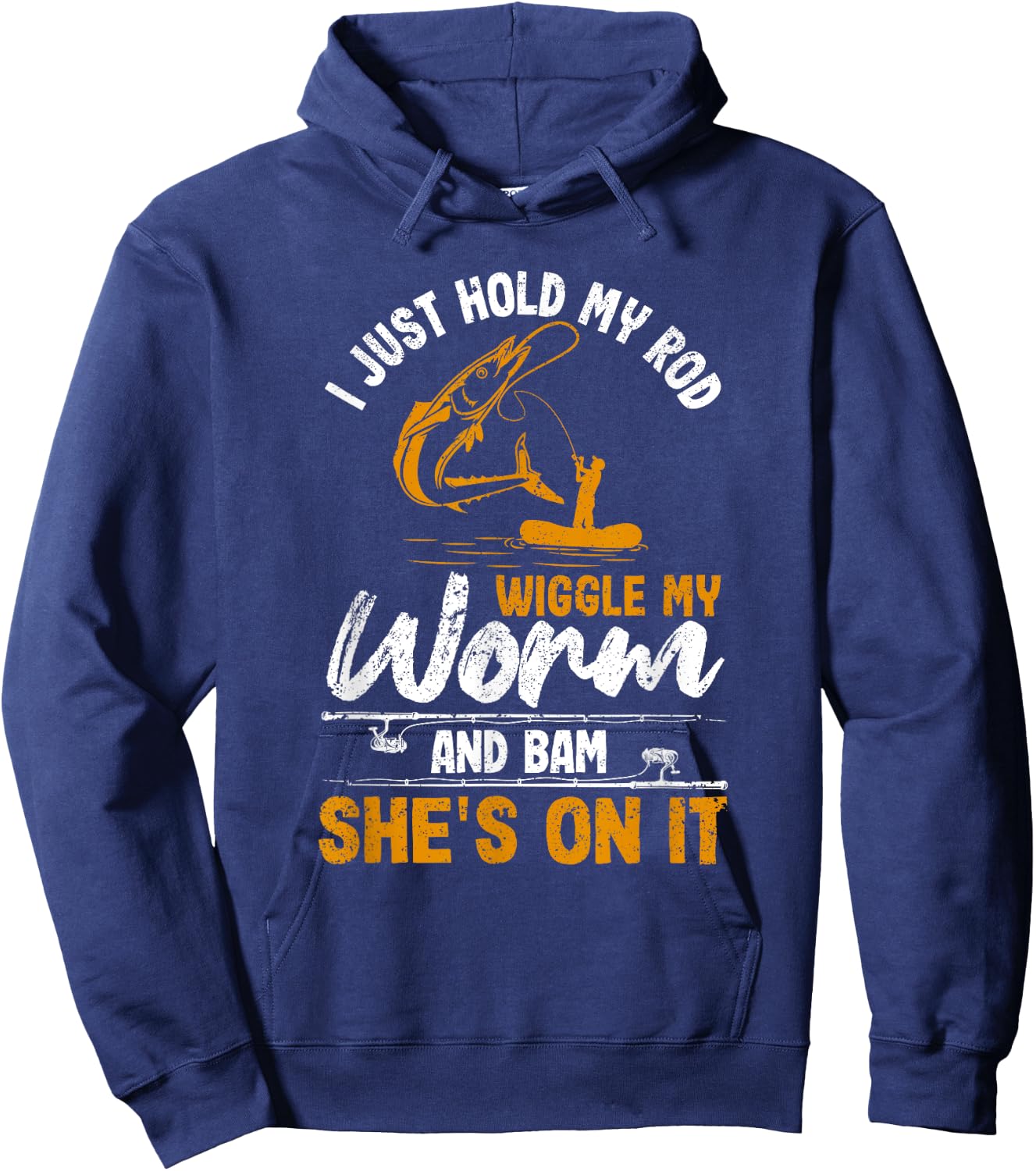 I Just Hold My Rod Wiggle My Worm And Bam She's On It Fisher Hoodie - Hoodie | Navy