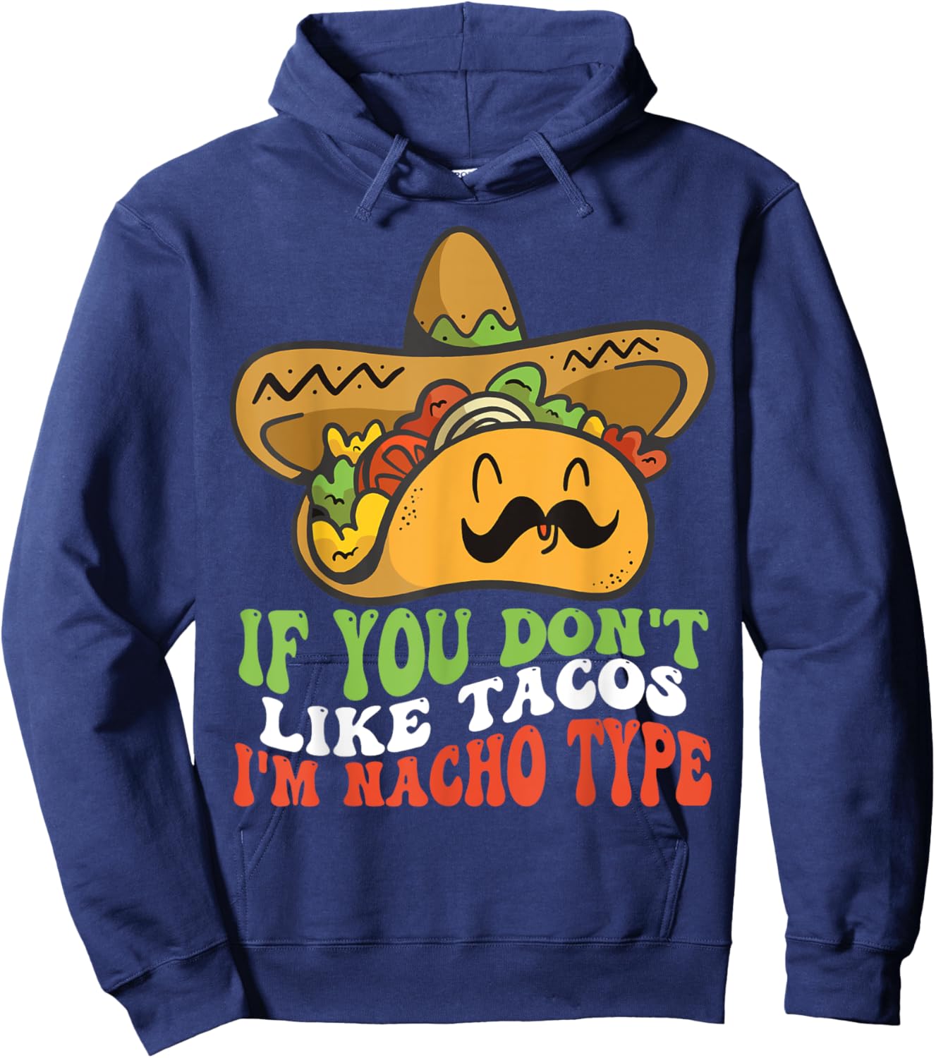 Mexican Food If You Dont Like Tacos Im Nacho Type Hoodie - Hoodie | Navy