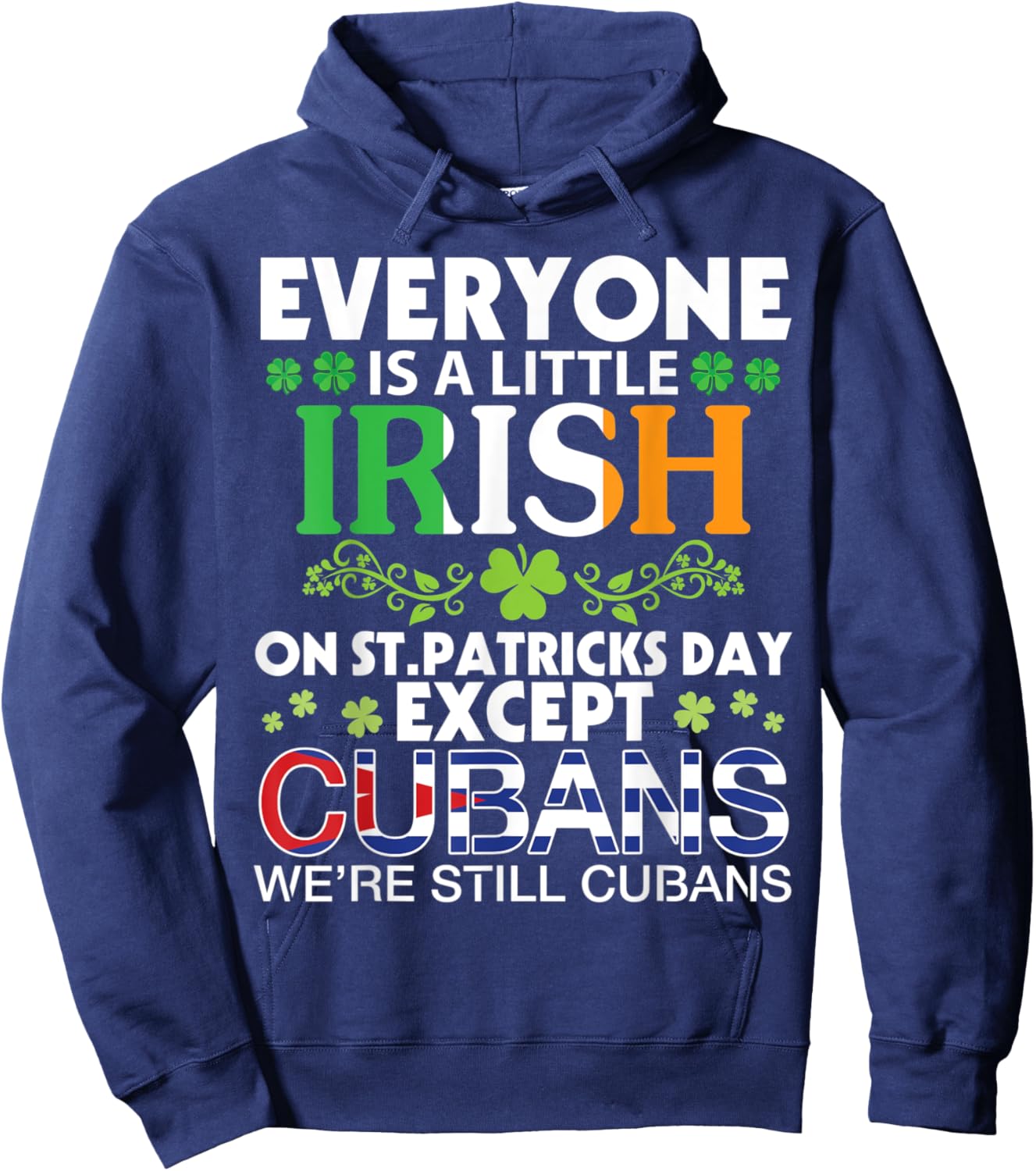 Everyone Is A Little Irish On St Patrick Day Except CUBANS Hoodie - Hoodie | Navy