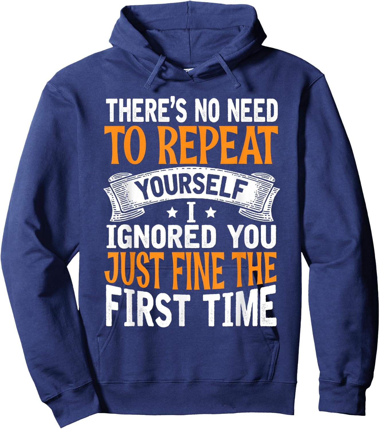 There's No Need To Repeat Yourself I Ignored You Just Fine Hoodie - Hoodie | Navy