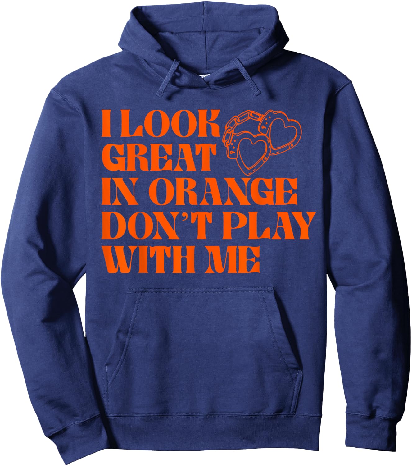 I Look Great In Orange Don't Play With Me Quote Hoodie - Hoodie | Navy