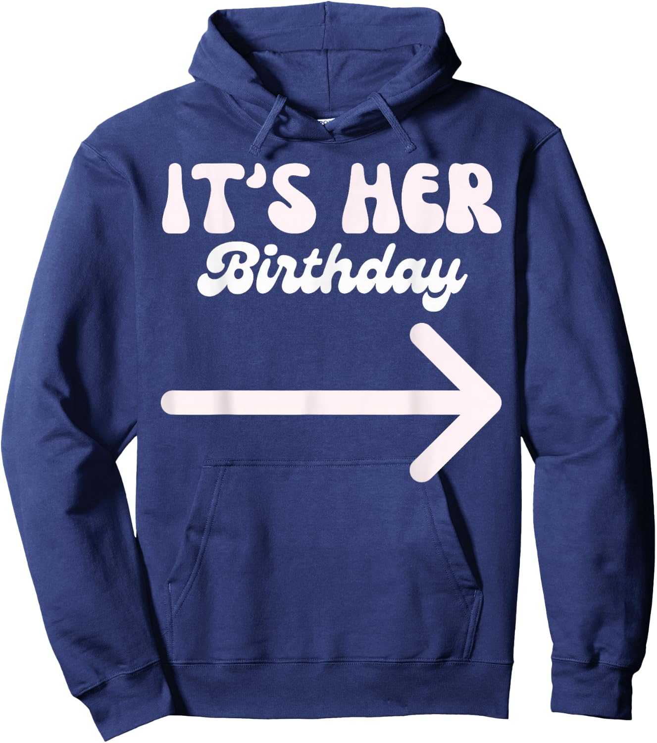 It's Her Birthday (Arrow Pointing) Funny Humor Saying Shirts Hoodie - Hoodie | Navy