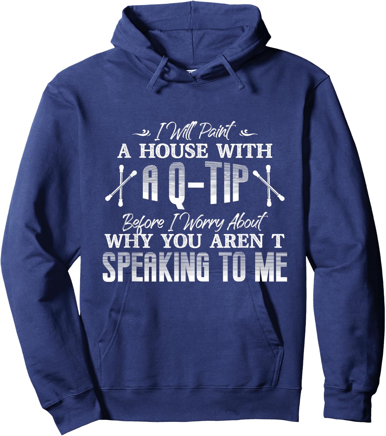 Will Paint A House With A Q-Tip Before I Worry About Why Hoodie - Hoodie | Navy