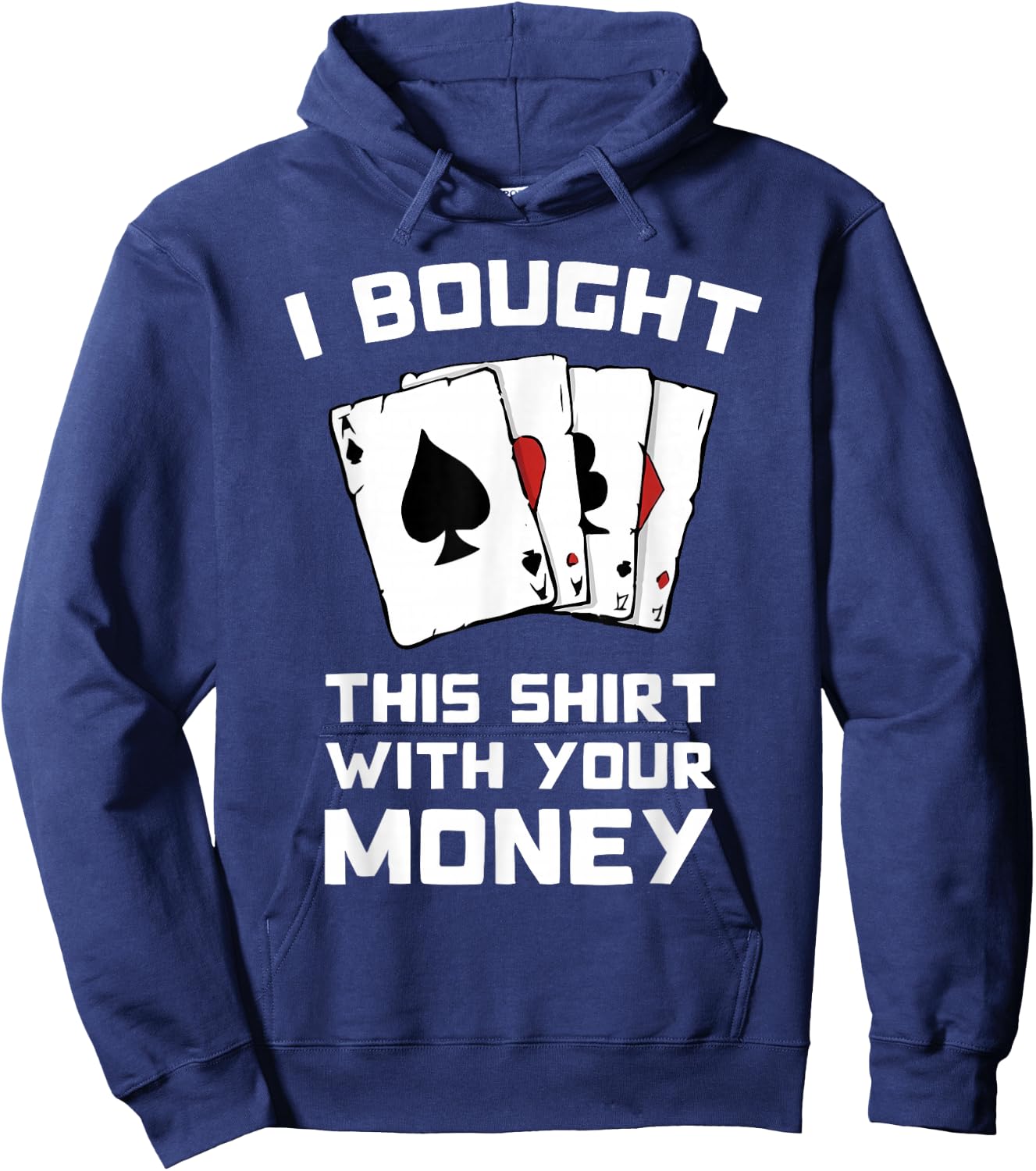 I Bought This With Your Money - Funny Poker Gifts Hoodie - Hoodie | Navy