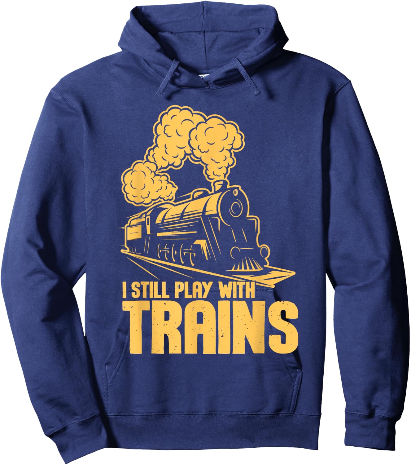 I Still Play With Trains - Model Train Locomotive Lover Hoodie - Hoodie | Navy