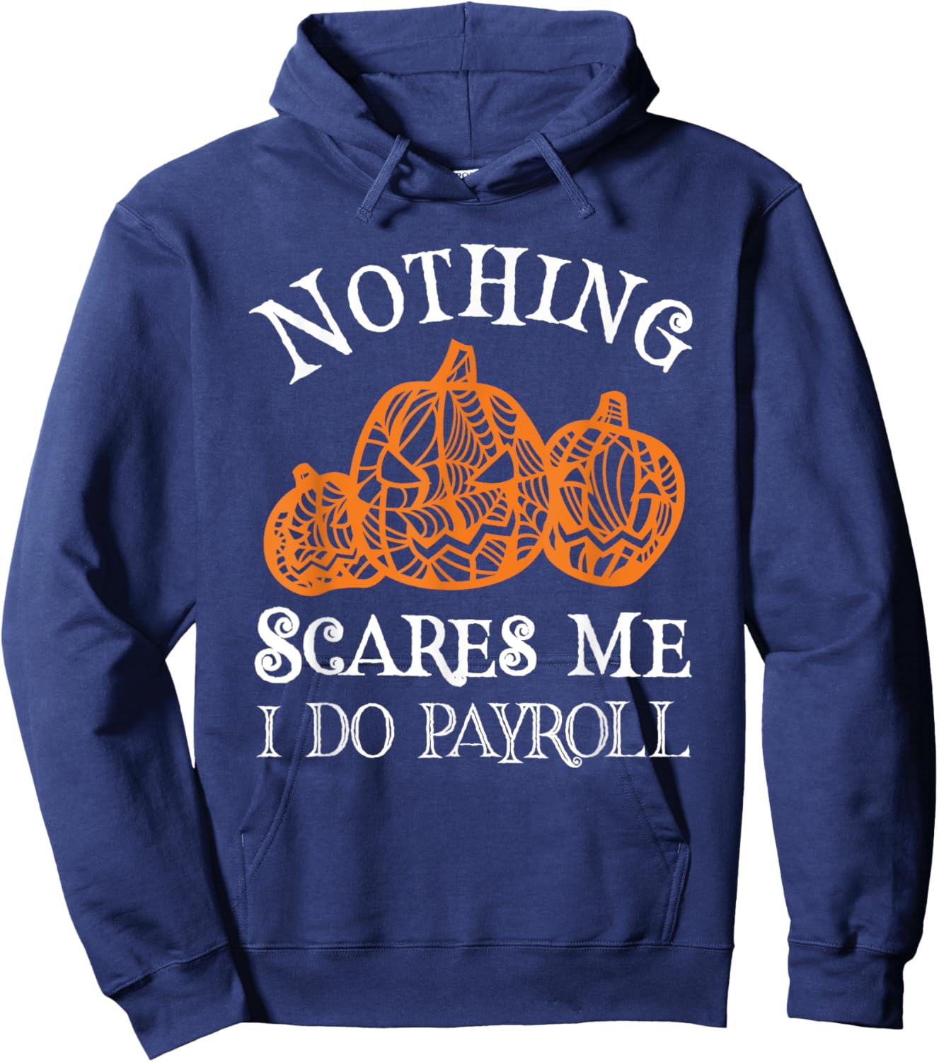 Funny Payroll Halloween Nothing Scares Me Payroll Specialist Hoodie - Hoodie | Navy