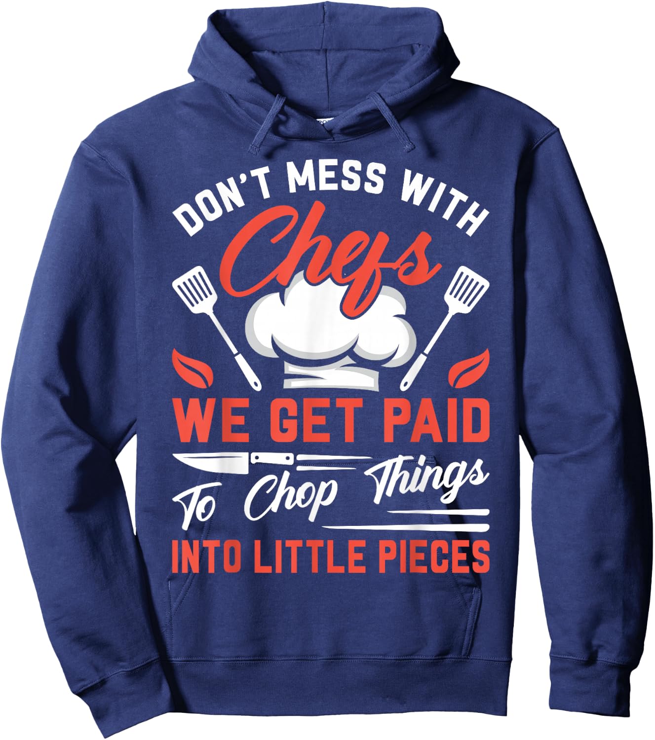 Don't Mess With Chefs We Get Paid To Chop Things Into - Cook Hoodie - Hoodie | Navy