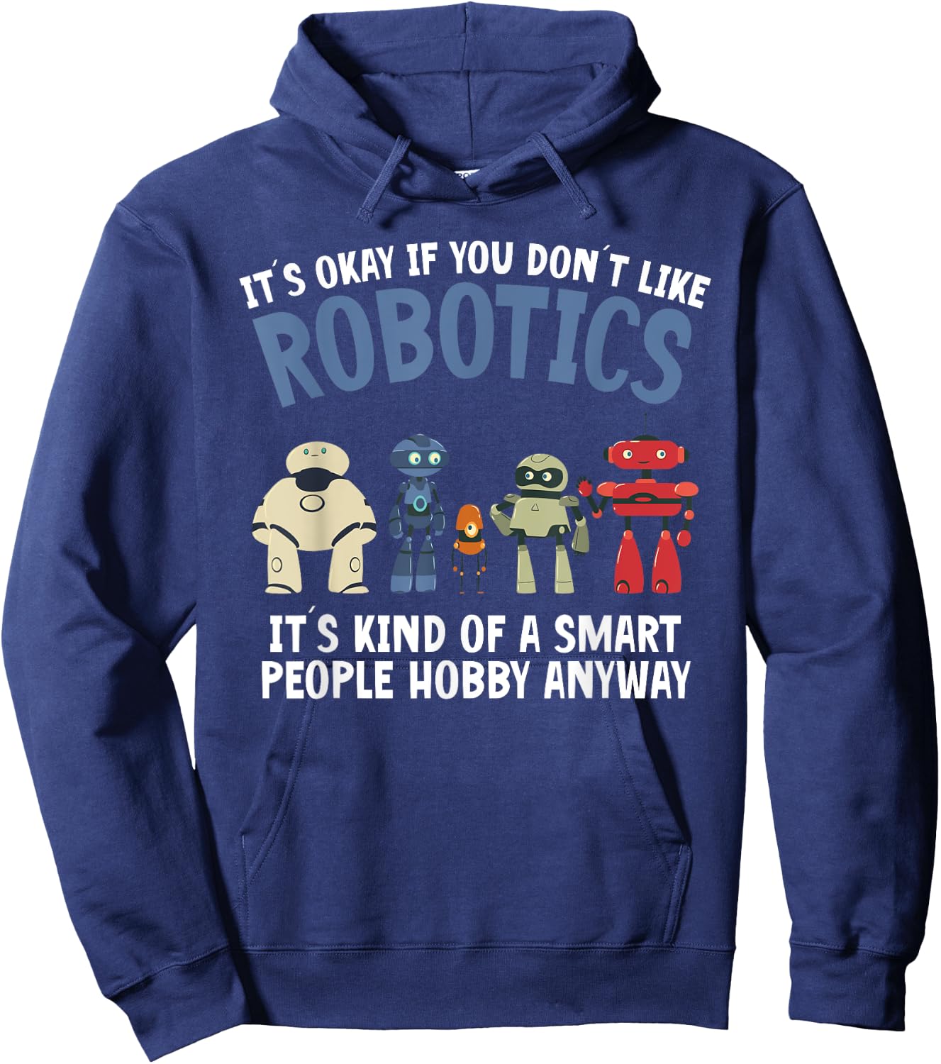 Droid Builder It's Ok If You Don't Like Robotics Build Robot Hoodie - Hoodie | Navy