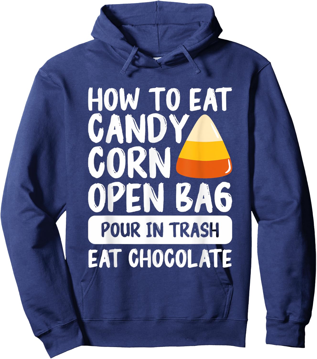 How To Eat Candy Corn Open Bag Pour In Trash Eat Chocolate Hoodie - Hoodie | Navy