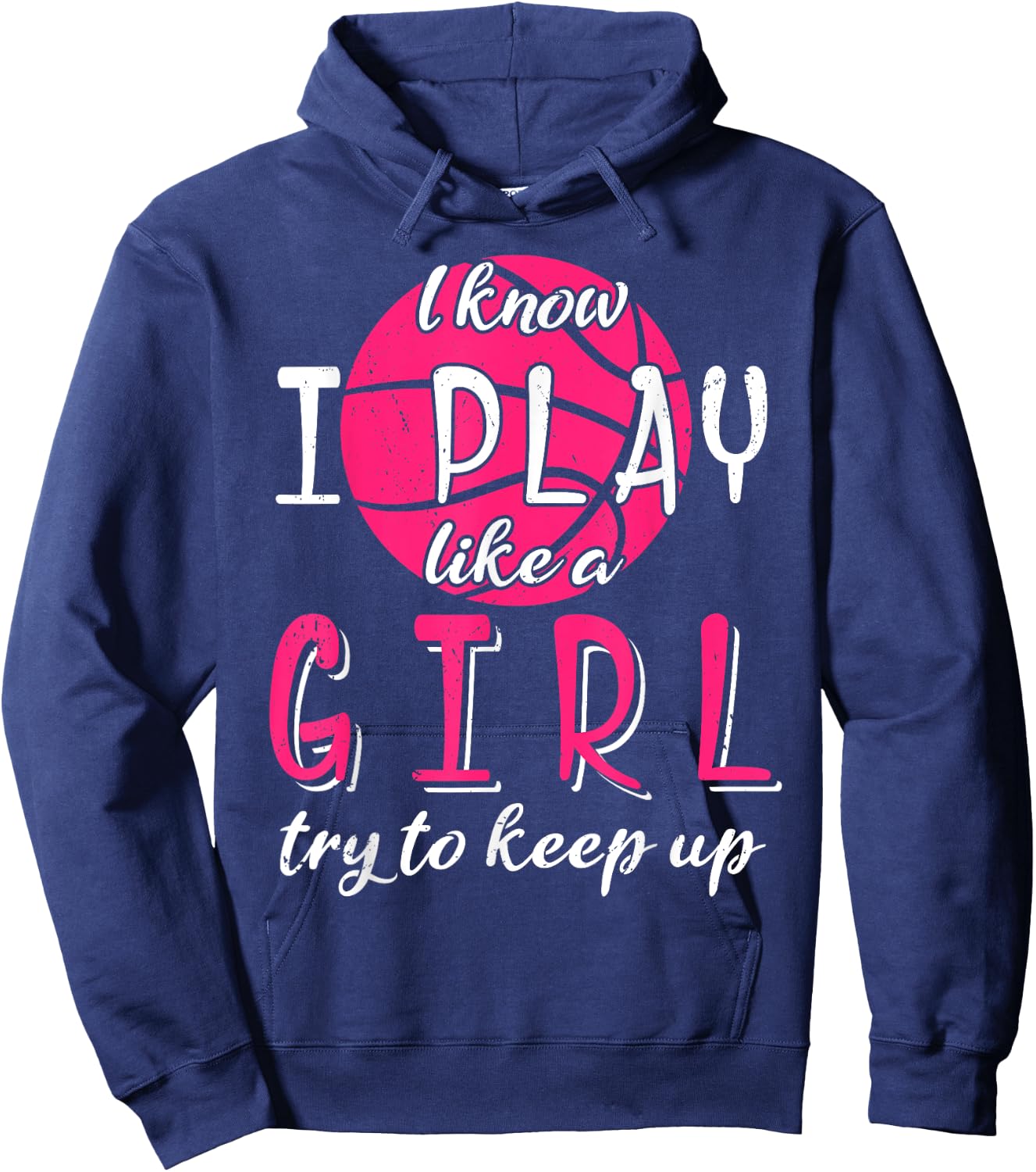 I Know I Play Like a Girl Try To Keep Up Basketball Sport Hoodie - Hoodie | Navy