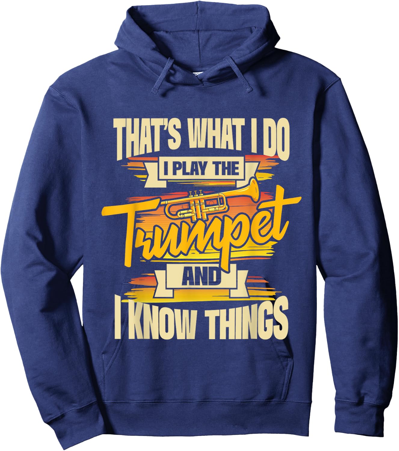 I Play The Trumpet And I Know Things - Trumpeter Music Lover Hoodie - Hoodie | Navy