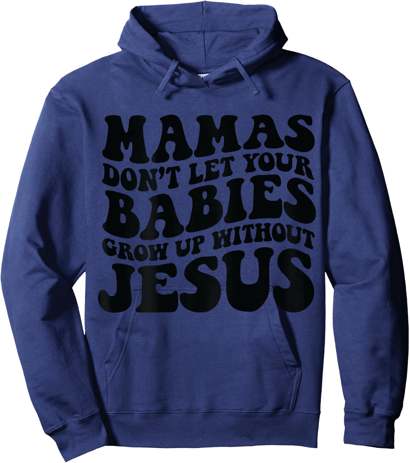 Mamas don't let your babies grow up without Jesus Hoodie - Hoodie | Navy
