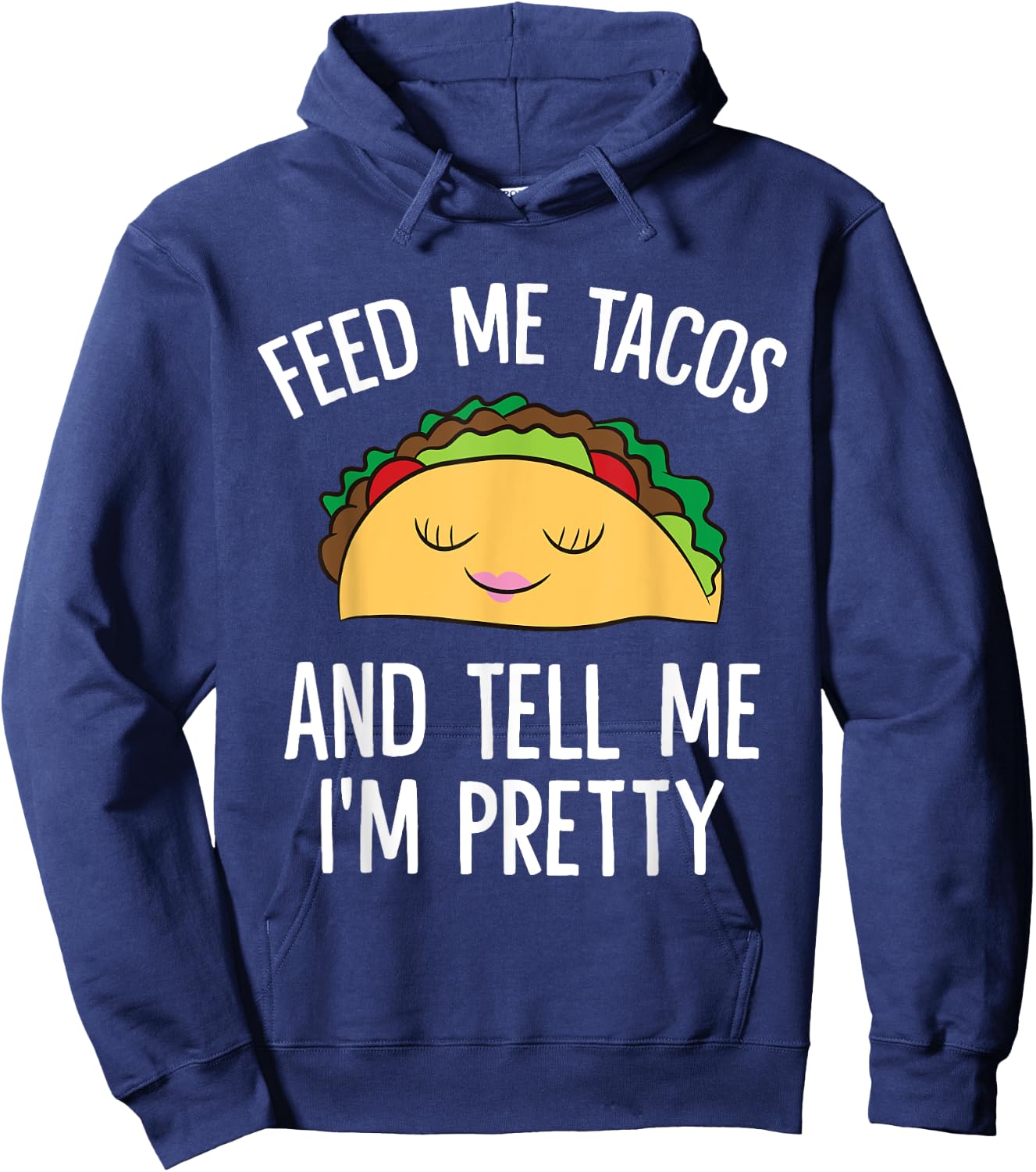 Feed Me Tacos And Tell Me I'm Pretty Funny Tacos Hoodie - Hoodie | Navy