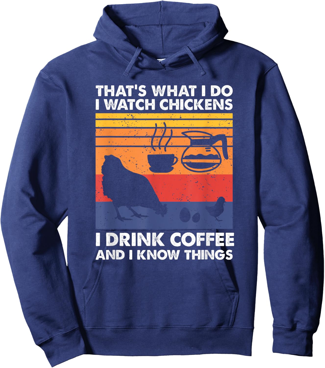 I Watch Chickens I Drink Coffee & I Know Things Hoodie - Hoodie | Navy
