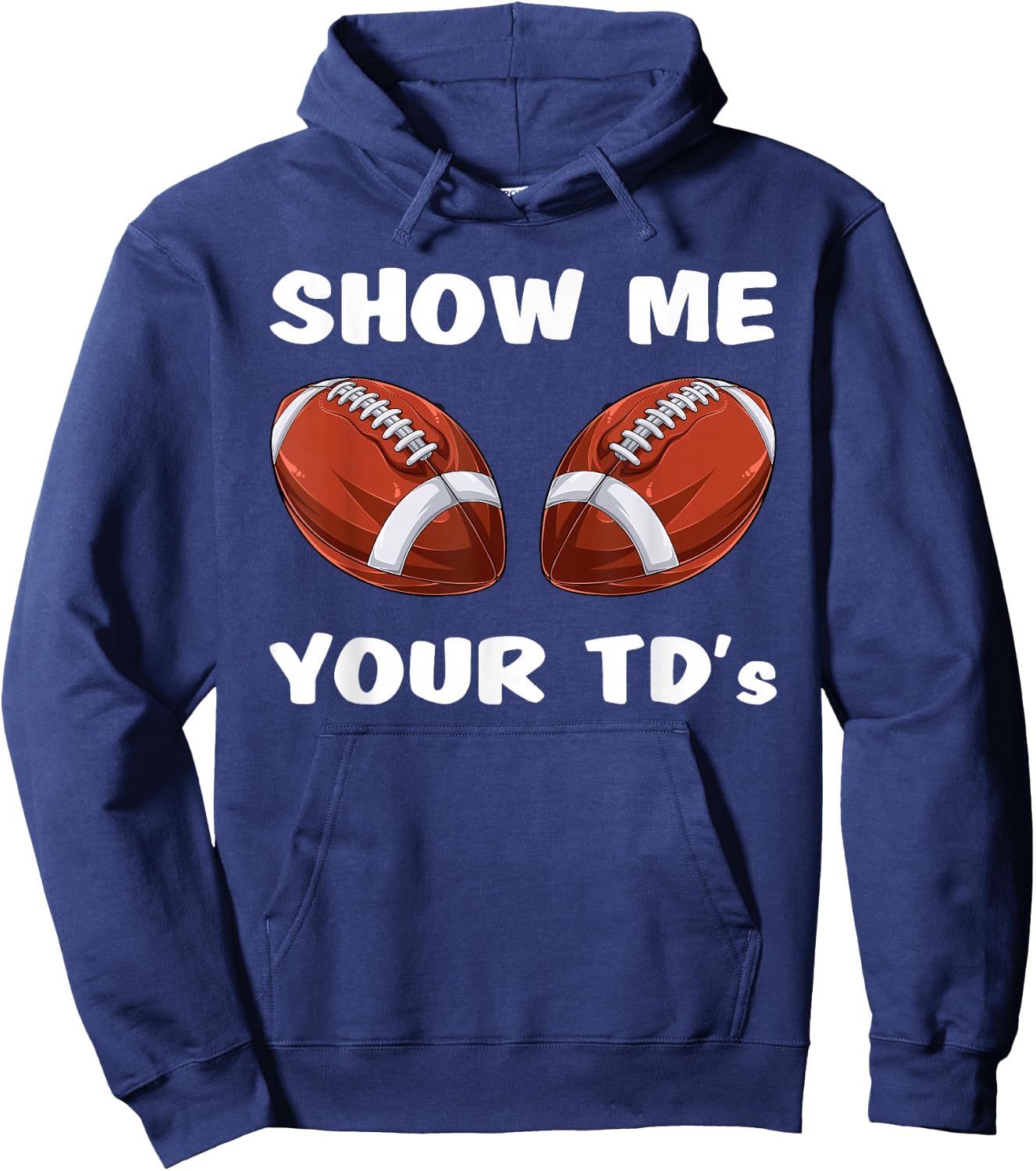 Show Me Your TDs - Funny Fantasy Football Party Hoodie - Hoodie | Navy