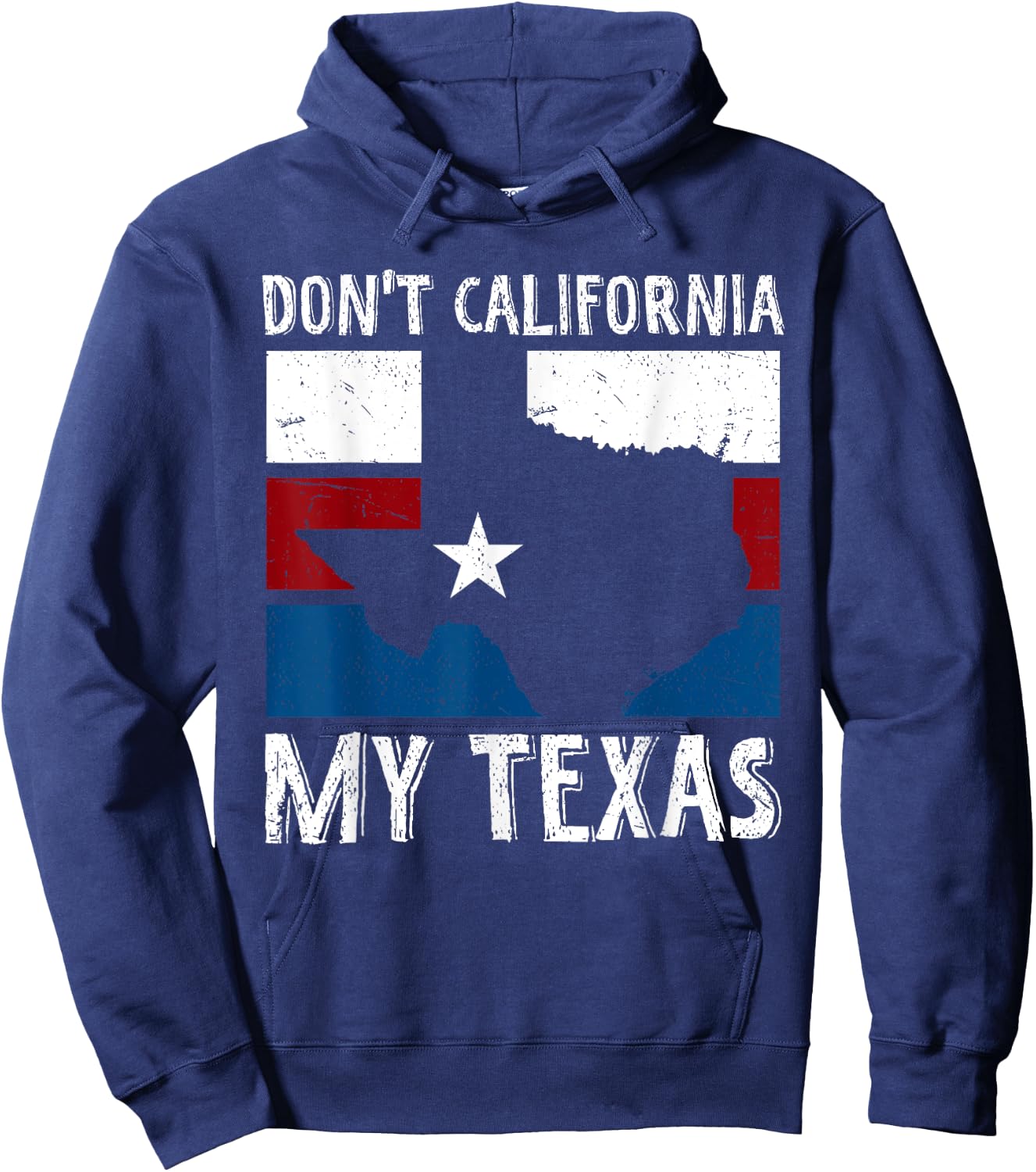 Dont California My Texas Funny Texan Flag American Texas Hoodie - Hoodie | Navy