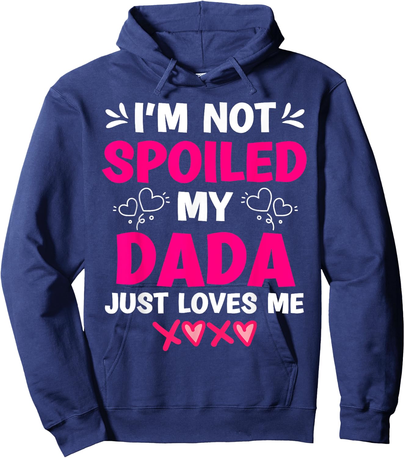 I'm Not Spoiled My Dada Just Loves Me Kids Girls Daughter Hoodie - Hoodie | Navy