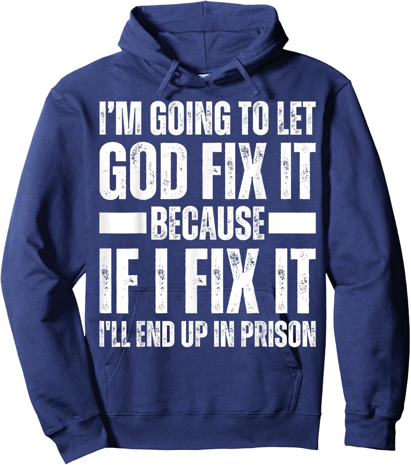 Im Gonna Let God Fix it Because If i Fix It Im Going To Jail Hoodie - Hoodie | Navy