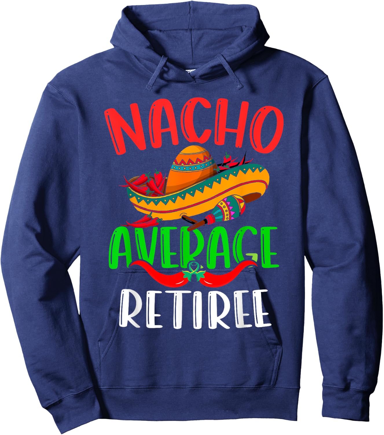 Nacho Average Retiree Mexican Funny Cinco de Mayo Hoodie - Hoodie | Navy