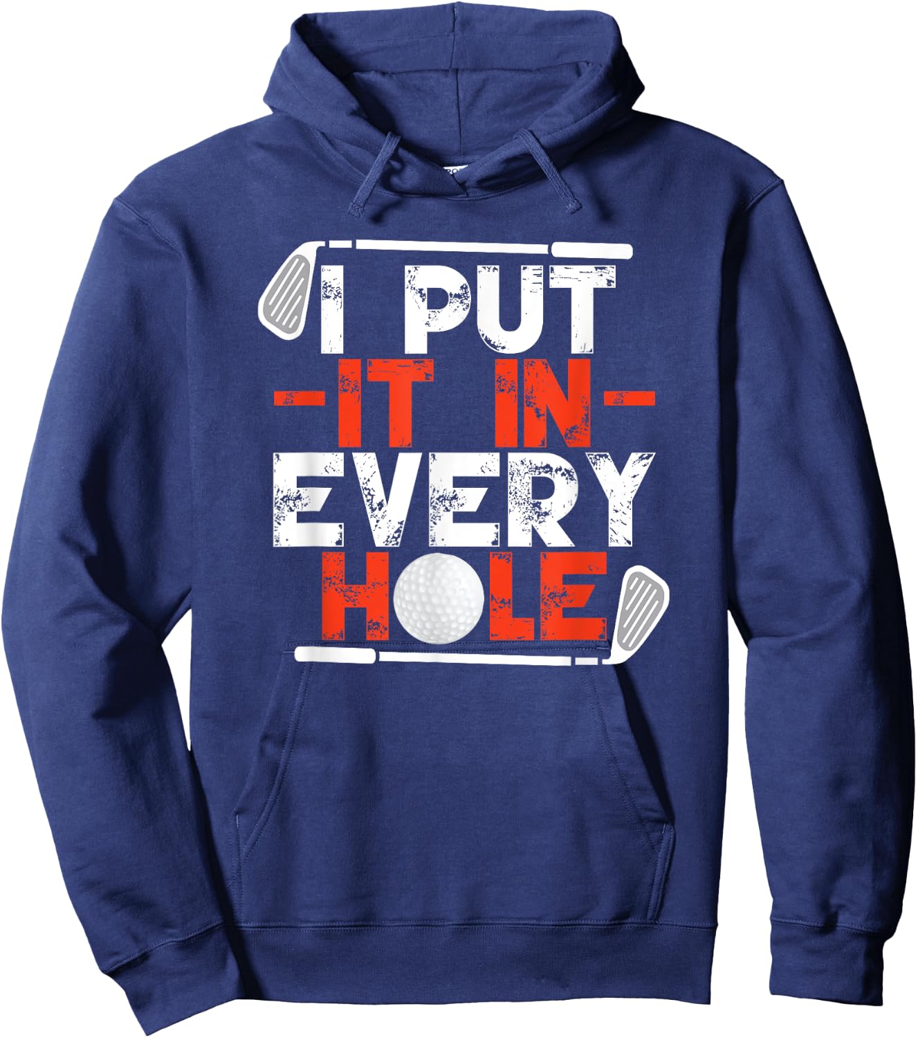 I Put It In Every Hole Adult Humor Golf Hoodie - Hoodie | Navy