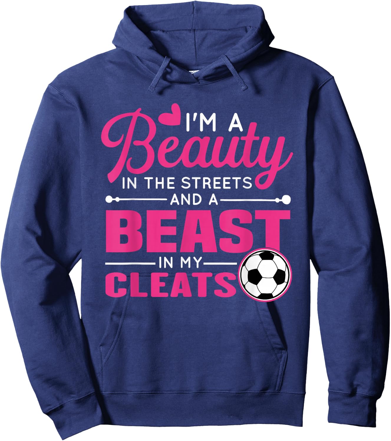 Beauty in the streets Beast in my Cleats Soccer Hoodie - Hoodie | Navy