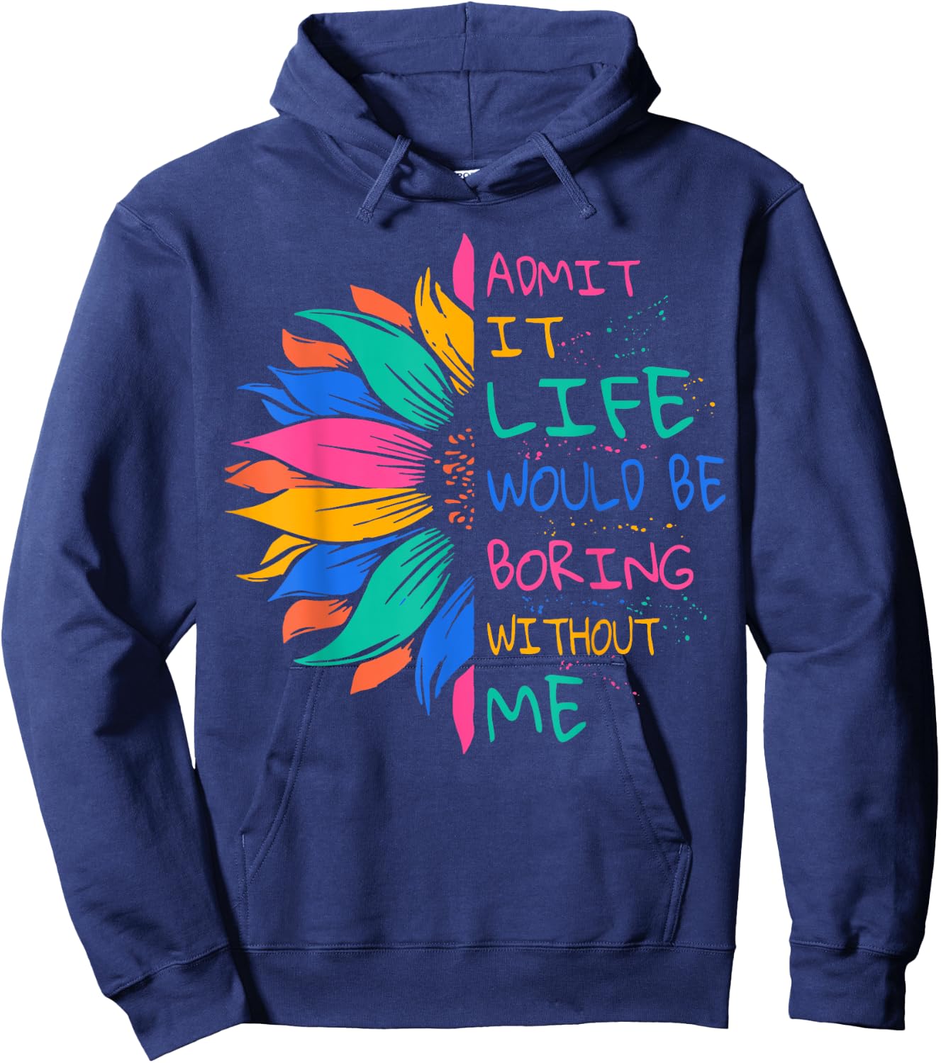 Admit It Life Would Be Boring Without Me Hoodie - Hoodie | Navy