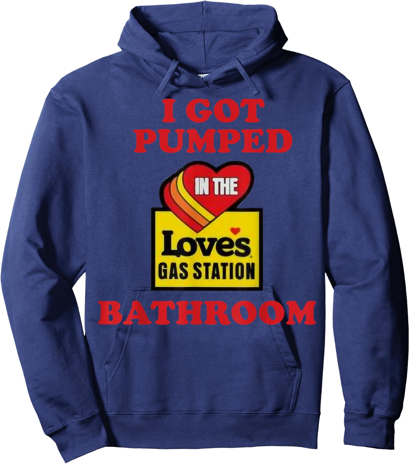 I Got Pumped In The Loves Gas Station Bathroom Hoodie - Hoodie | Navy