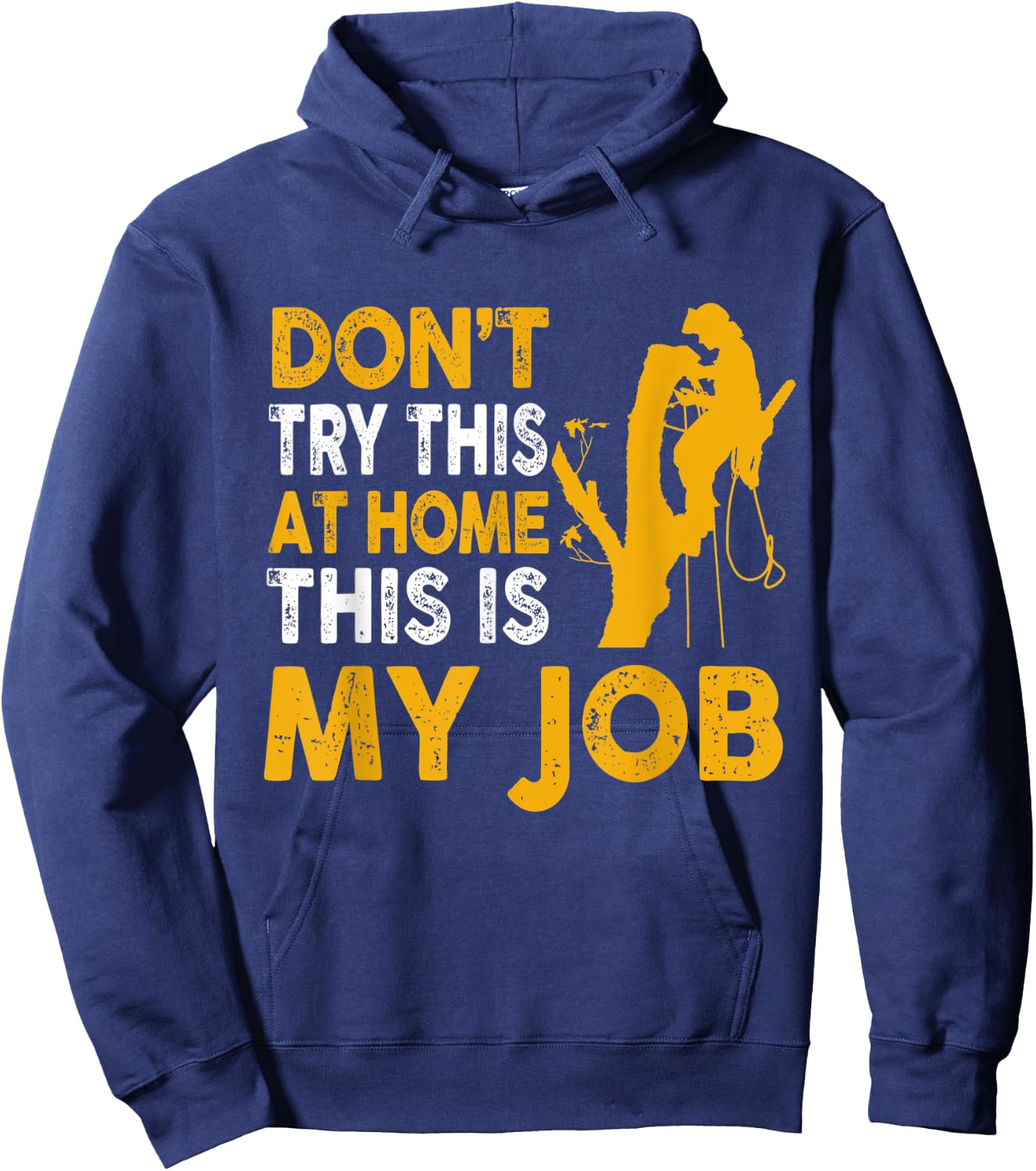Funny Arborist Tree Climber Logger Don't Try At Home My Job Hoodie - Hoodie | Navy