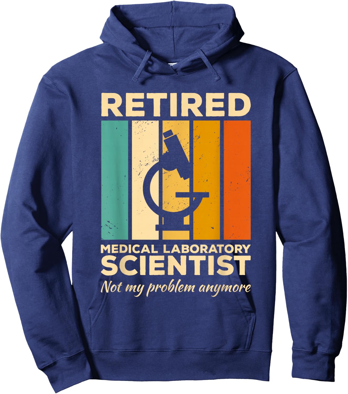 Retired Medical Laboratory Scientist Not My Problem Anymore Hoodie - Hoodie | Navy