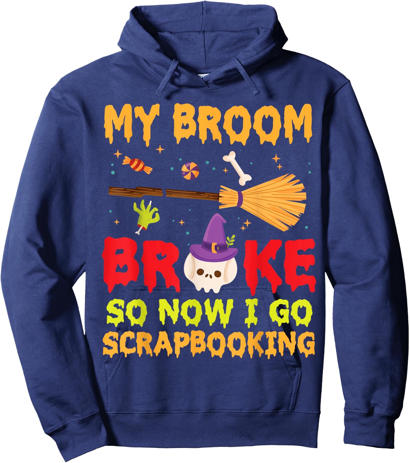 Halloween Day Witch My Broom Broke So Now I Go Scrapbooking Hoodie - Hoodie | Navy