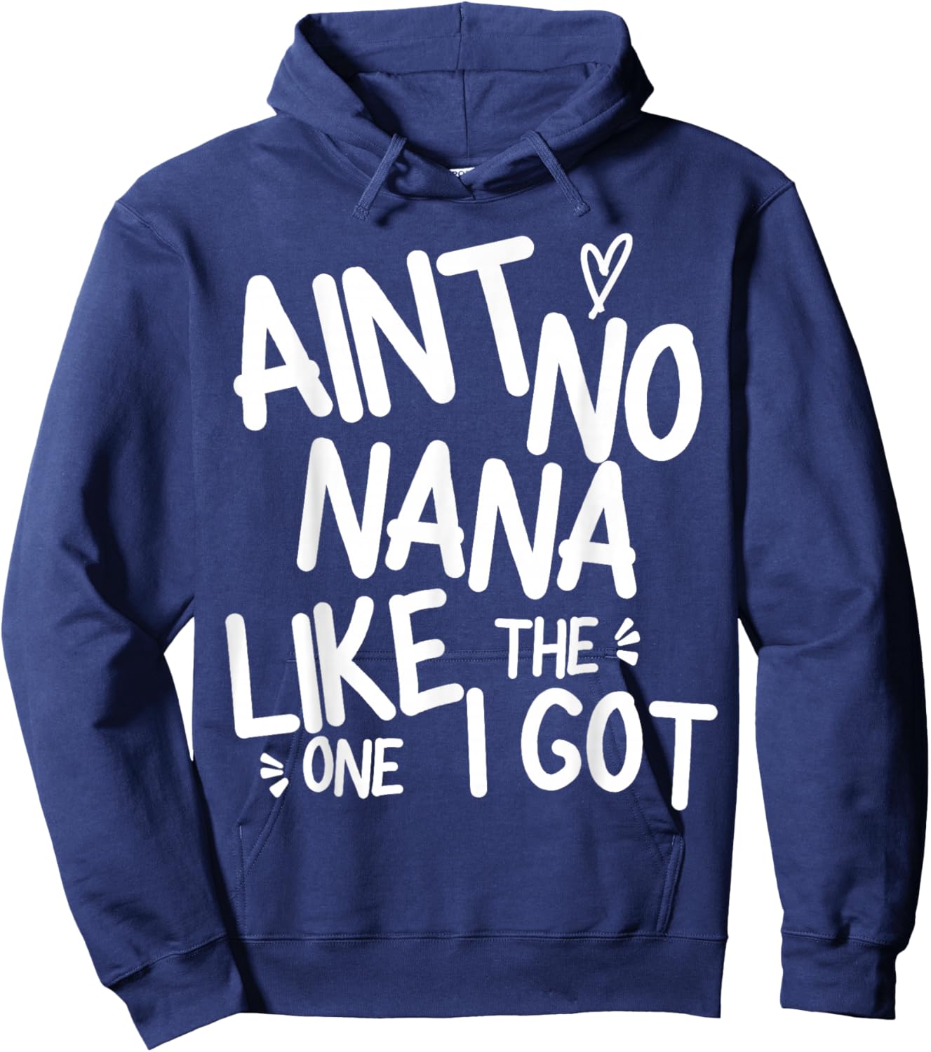 Ain't No Nana Like The One I Got Funny Family Best Friend Hoodie - Hoodie | Navy