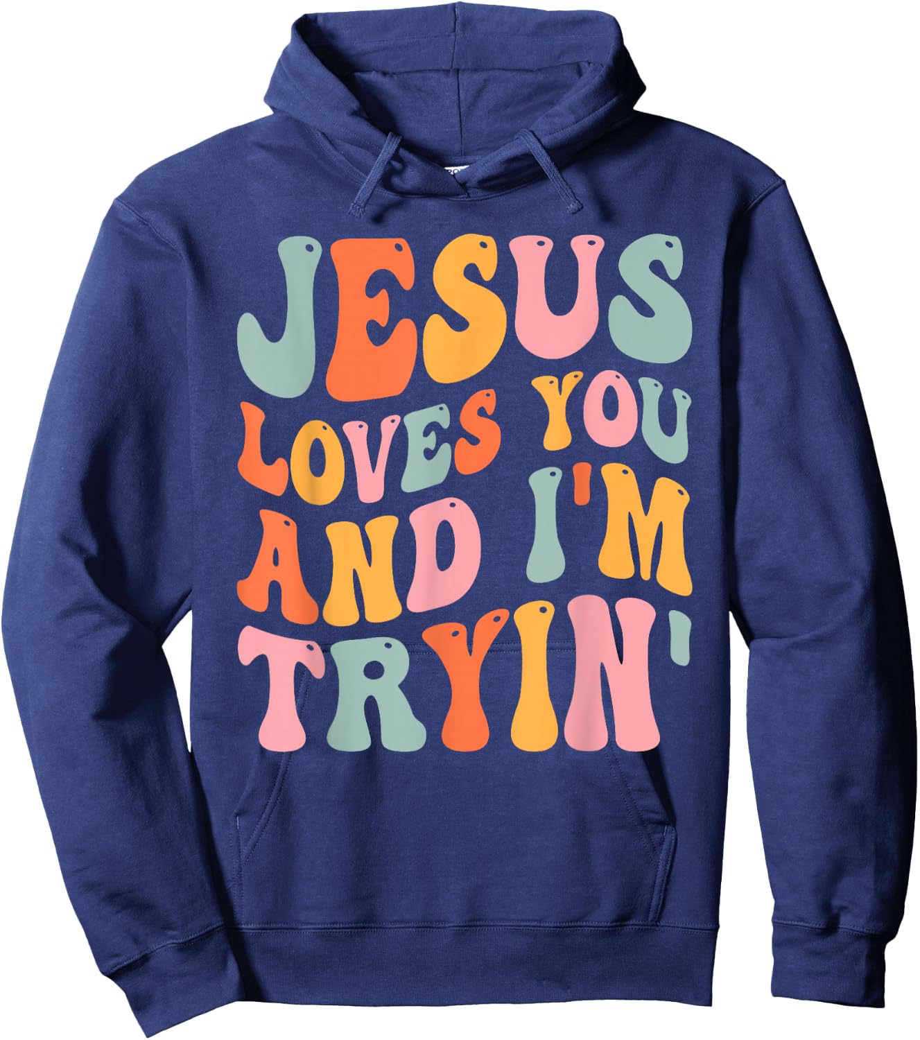 Jesus Loves You And I'm Tryin Funny Christian Hoodie - Hoodie | Navy