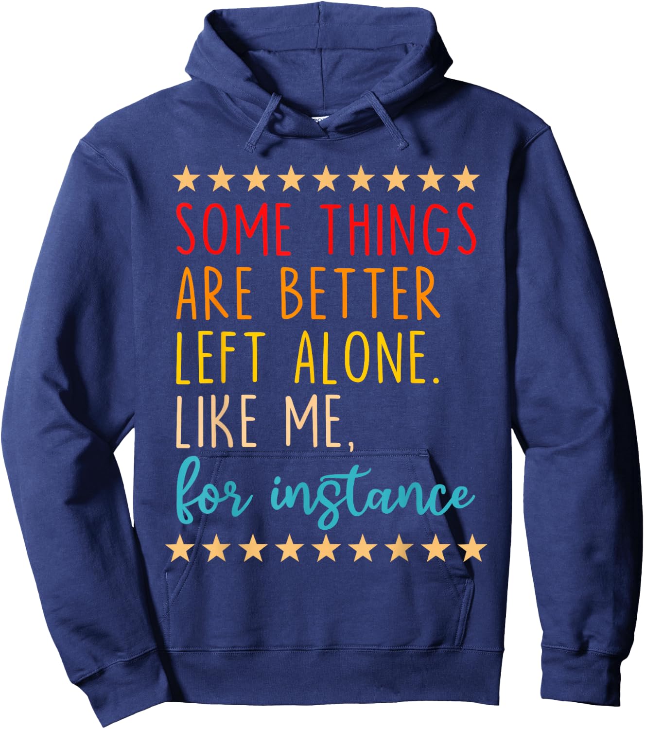 Some Things Are Better Left Alone Like Me, For Instance Hoodie - Hoodie | Navy