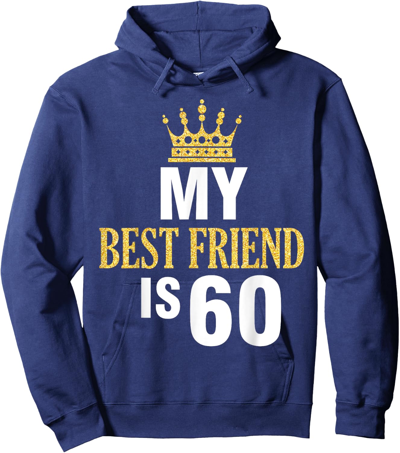My Best Friend Is 60 Years Old Happy Birthday To Me Him Her Hoodie - Hoodie | Navy