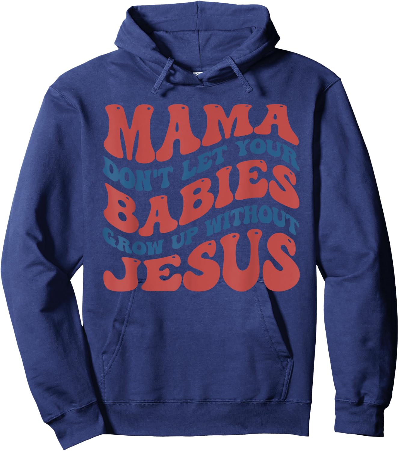 Mamas Don't Let Your Babies Grow Up Without Jesus Funny Hoodie - Hoodie | Navy