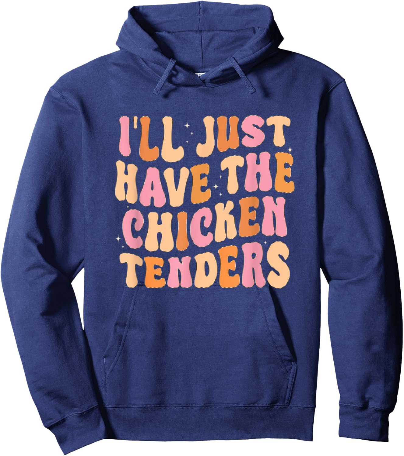 Funny I'll Just Have The Chicken Tenders Hoodie - Hoodie | Navy