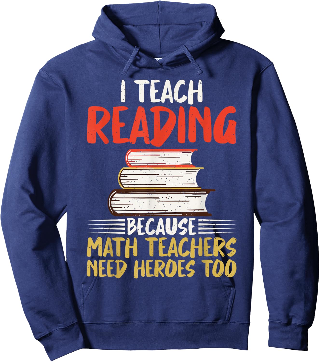 I teach Reading because Math Teachers need Heroes too Hoodie - Hoodie | Navy