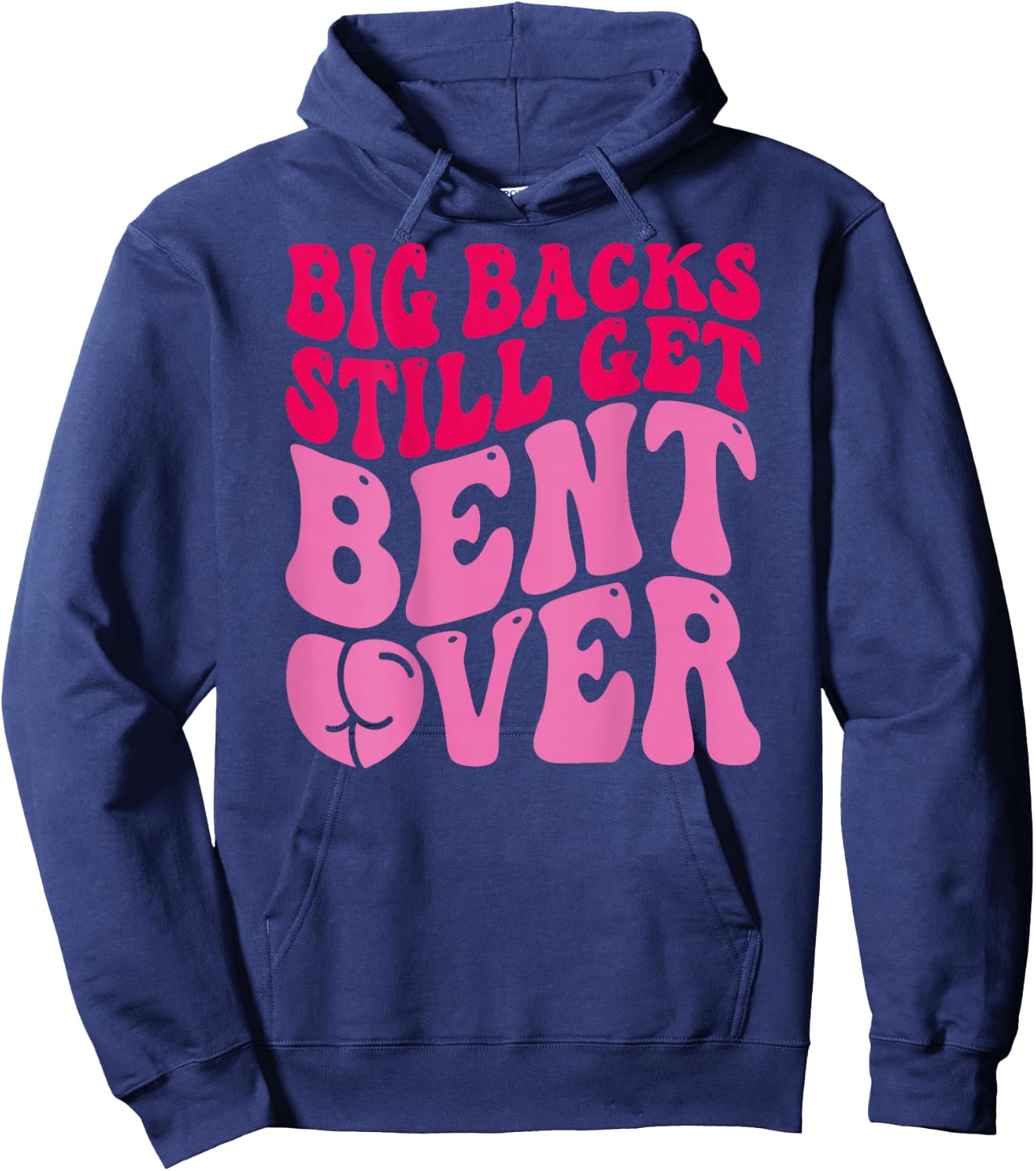 Big Backs Still Get Bent Over Funny Sarcasm (On Back) Hoodie - Hoodie | Navy